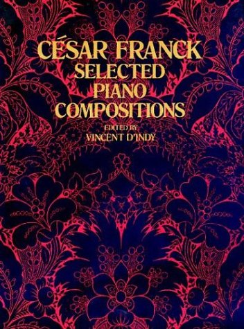 Cesar Franck: Selected Piano Compositions Cesar Franck: Selected Piano Compositions