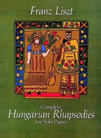 Complete Hungarian Rhapsodies for Solo Piano Complete Hungarian Rhapsodies for Solo Piano