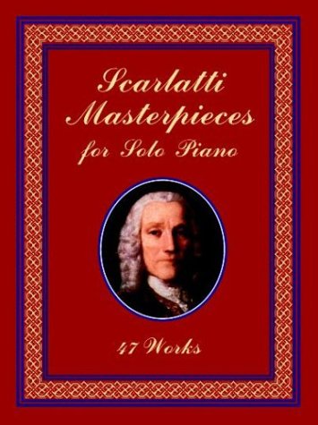 Scarlatti Masterpieces for Solo Piano: 47 Works