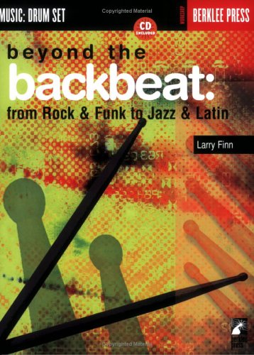 Beyond the Backbeat: from Rock and Funk to Jazz and Latin (Music : Drum Set) Beyond the Backbeat: from Rock and Funk to Jazz and Latin (Music : Drum Set)