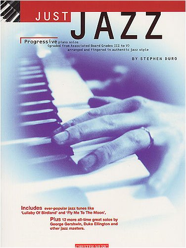Just jazz: Progressive piano solos : (graded from Associated Board grades III to V) Just jazz: Progressive piano solos : (graded from Associated Board grades III to V)