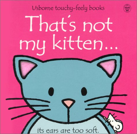 That's Not My Kitten: Its Ears Are Too Soft (Touchy-Feely Board Books)