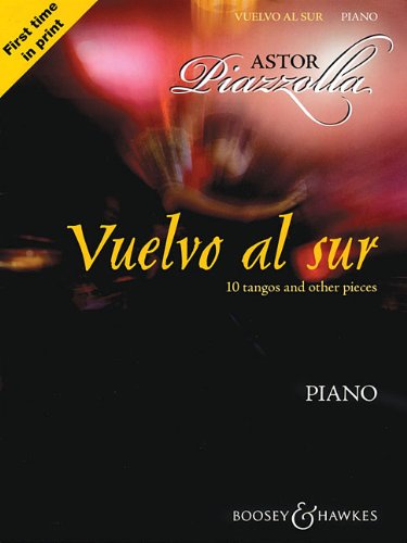 Astor Piazzolla - Vuelvo al Sur: 10 Tangos and Other Pieces for Piano Astor Piazzolla - Vuelvo al Sur: 10 Tangos and Other Pieces for Piano