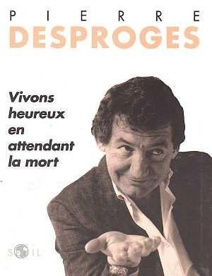 Desproges - Vivons heureux en attendant la mort Desproges - Vivons heureux en attendant la mort