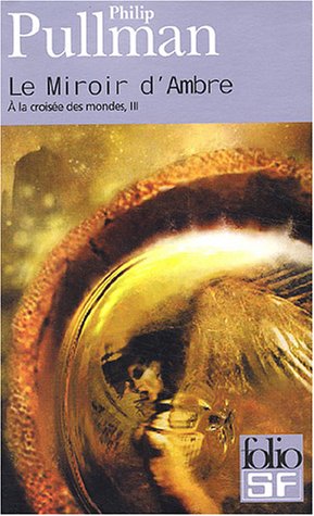 À la croisée des mondes, tome 3 : Le Miroir d'Ambre À la croisée des mondes, tome 3 : Le Miroir d'Ambre