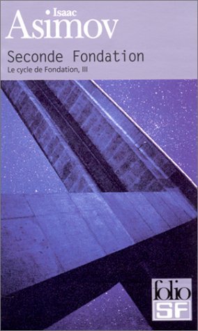 Le Cycle de Fondation, tome 3 : Seconde Fondation Le Cycle de Fondation, tome 3 : Seconde Fondation