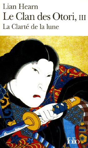 Le Clan des Otori, Tome 3 : La Clarté de La lune Le Clan des Otori, Tome 3 : La Clarté de La lune
