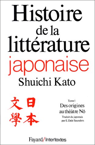 Histoire de la littérature japonaise, tome 1 : Des origines au théâtre Nõ Histoire de la littérature japonaise, tome 1 : Des origines au théâtre Nõ