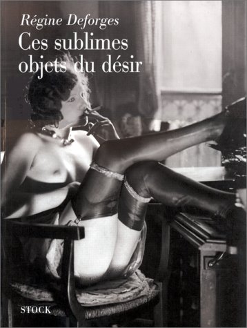 Ces sublimes objets du désir Ces sublimes objets du désir