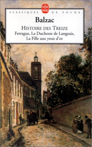 Histoire des Treize - Ferragus - La Duchesse de Langeais - La Fille aux yeux d'or Histoire des Treize - Ferragus - La Duchesse de Langeais - La Fille aux yeux d'or