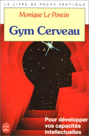 Gym cerveau : une technique, un etat d'esprit Gym cerveau : une technique, un etat d'esprit