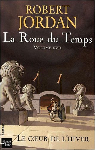La Roue du Temps Tome 17 : Le coeur de l'hiver La Roue du Temps Tome 17 : Le coeur de l'hiver