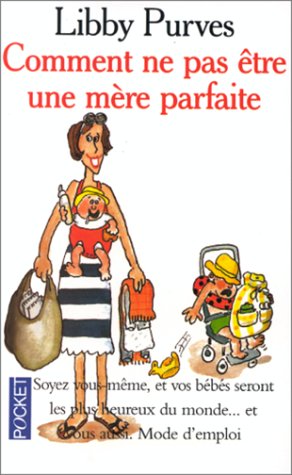 Comment ne pas être une mère parfaite, ou, L'art de se débrouiller pour avoir la paix