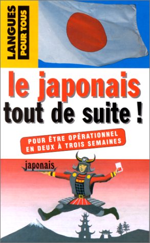 Le japonais tout de suite ! Le japonais tout de suite !