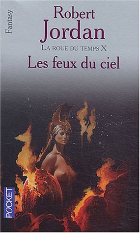 La Roue du temps Tome 10 : Les Feux du ciel La Roue du temps Tome 10 : Les Feux du ciel