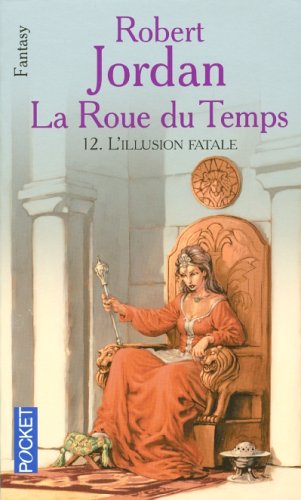 La Roue du Temps Tome 12 : L'illusion fatale La Roue du Temps Tome 12 : L'illusion fatale