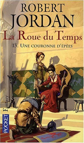 La Roue du Temps Tome 13 : Une couronne d'épées La Roue du Temps Tome 13 : Une couronne d'épées