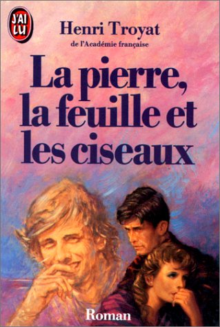 Troyat - La Pierre, la feuille et les ciseaux Troyat - La Pierre, la feuille et les ciseaux