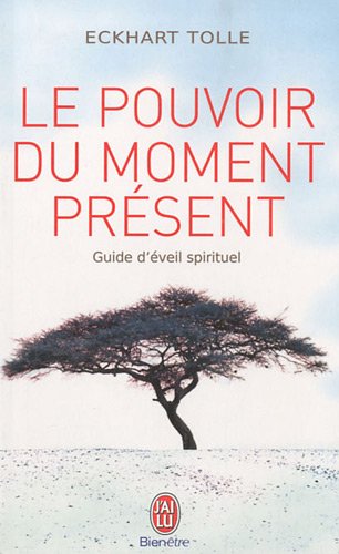 Le pouvoir du moment présent - Guide d'éveil spirituel Le pouvoir du moment présent - Guide d'éveil spirituel