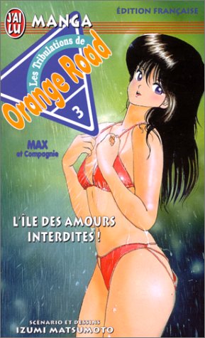Kimagure Orange Road 03 - l'ile des amours interdites Kimagure Orange Road 03 - l'ile des amours interdites