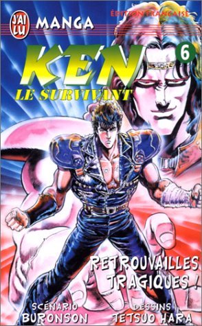 Ken le survivant, tome 6 : Retrouvailles tragiques ! Ken le survivant, tome 6 : Retrouvailles tragiques !