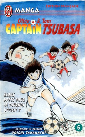 Captain Tsubasa, tome 6 : Alors, prêts pour le tournoi décisif ?