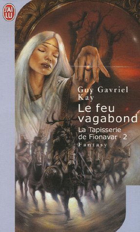 La Tapisserie de Fionavar, tome 2 : Le Feu vagabond