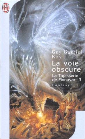 La Tapisserie de Fionavar, tome 3 : La Voie obscure La Tapisserie de Fionavar, tome 3 : La Voie obscure