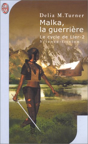 Le Cycle de Ller, tome 2 : Malka, la guerrière Le Cycle de Ller, tome 2 : Malka, la guerrière