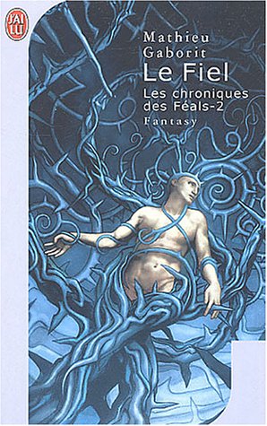 Les Chroniques des Féals, tome 2 : Le fiel Les Chroniques des Féals, tome 2 : Le fiel
