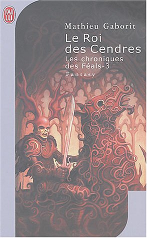 Les Chroniques des Féals, tome 3 : Le Roi des Cendres