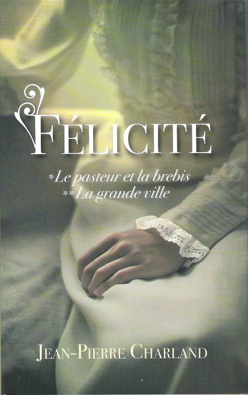 Félicité, tomes 1 & 2. Le pasteur et la brebis / La grande ville Félicité, tomes 1 & 2. Le pasteur et la brebis / La grande ville