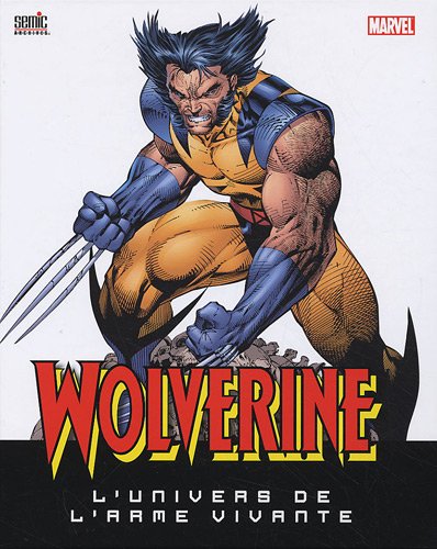 Wolverine : L'univers de l'arme vivante Wolverine : L'univers de l'arme vivante