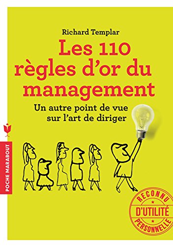 Les 110 règles d'or du management: Un autre point de vue sur l'art de diriger