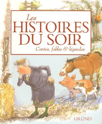 Les histoires du soir : Contes, fables & légendes Les histoires du soir : Contes, fables & légendes