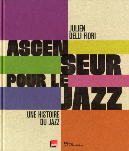 Ascenseur pour le jazz : Une histoire du jazz Ascenseur pour le jazz : Une histoire du jazz