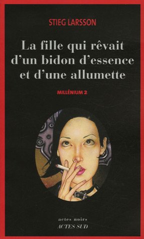 Millénium, Tome 2 : La fille qui rêvait d'un bidon d'essence et d'une allumette Millénium, Tome 2 : La fille qui rêvait d'un bidon d'essence et d'une allumette