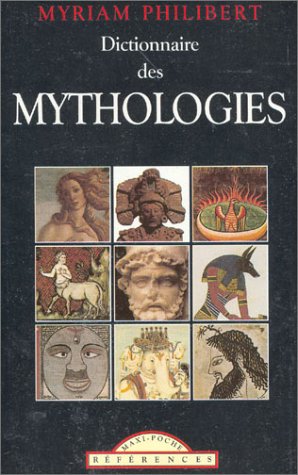 Dictionnaire des Mythologies Dictionnaire des Mythologies