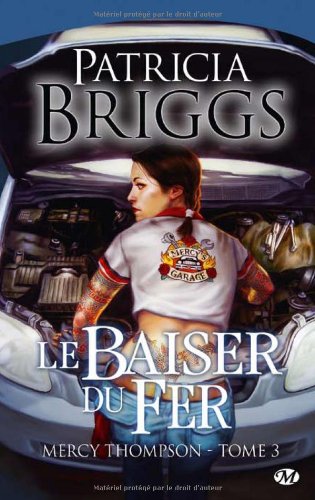 Mercy Thompson, tome 3 : Le Baiser du fer Mercy Thompson, tome 3 : Le Baiser du fer
