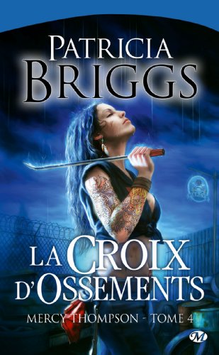 Mercy Thompson, tome 4 : La Croix d'ossements Mercy Thompson, tome 4 : La Croix d'ossements
