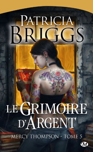 Mercy Thompson, tome 5 : Grimoire d'argent Mercy Thompson, tome 5 : Grimoire d'argent