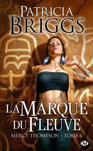 Mercy Thompson, T6 : la Marque du Fleuve Mercy Thompson, T6 : la Marque du Fleuve