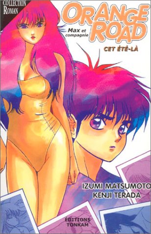 Kimagure Orange Road - Roman 1 : Cet été-là Kimagure Orange Road - Roman 1 : Cet été-là