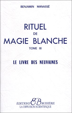 Rituel de magie bkanche, tome 3 : Le livre des neuvaines Rituel de magie bkanche, tome 3 : Le livre des neuvaines
