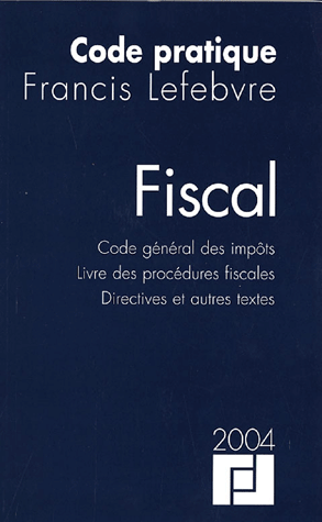 Code pratique Francis Lefebvre: Fiscal : code général des impôts, livre des procédures fiscales, directives et autres textes