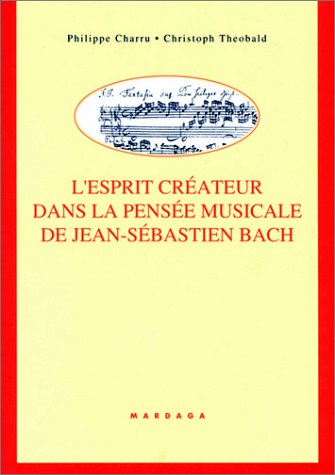 L'Esprit créateur dans la pensée musicale de Jean-Sébastien Bach L'Esprit créateur dans la pensée musicale de Jean-Sébastien Bach