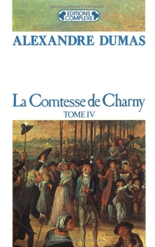 La Comtesse de Charny, tome 4 La Comtesse de Charny, tome 4