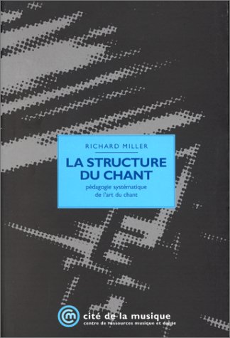 La structure du chant. Pédagogie systématique de l'art du chant