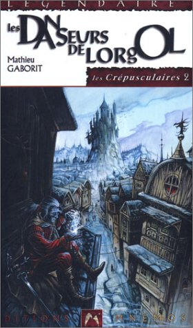 Les Chroniques des Crépusculaires tome 2 : Les Danseurs de Lorgol Les Chroniques des Crépusculaires tome 2 : Les Danseurs de Lorgol