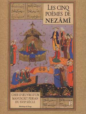 Les cinq poèmes de Nezâmî - chef d'oeuvre d'un manuscrit persan du XVIIe siècle